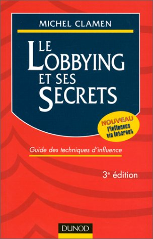 Le lobbying et ses secrets : guide des techniques d'influence
