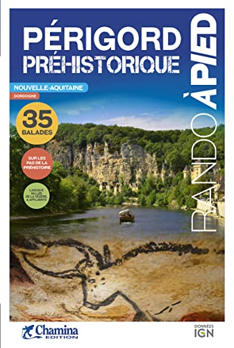 Périgord préhistorique : Nouvelle-Aquitaine, Dordogne : 35 balades sur les traces de la préhistoire