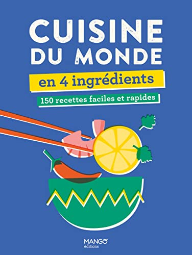 Cuisine du monde en 4 ingrédients : 150 recettes faciles et rapides