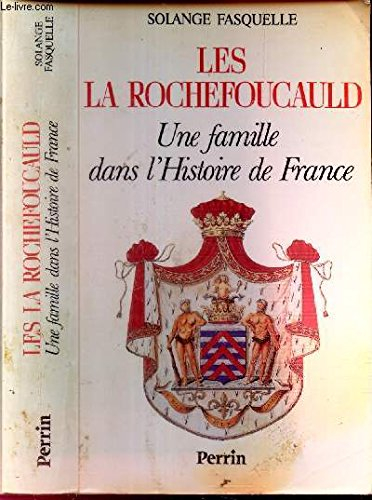 Les La Rochefoucauld : une famille dans l'histoire de France - Solange Fasquelle