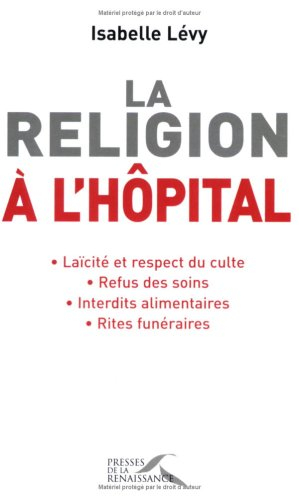 La religion à l'hôpital : laïcité et respect du culte, refus des soins, interdits alimentaires, rite