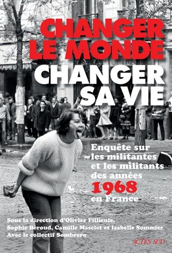 Changer le monde, changer sa vie : enquête sur les militantes et les militants des années 1968 en Fr
