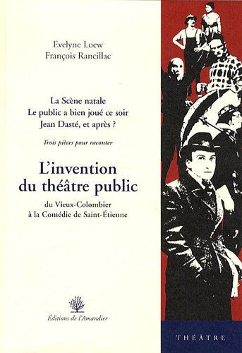 L'invention du théâtre public : du Vieux-Colombier à la Comédie de Saint-Etienne