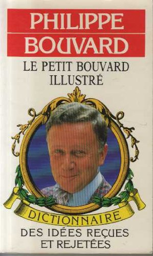 Le Petit Bouvard illustré : dictionnaire des idées reçues et rejetées
