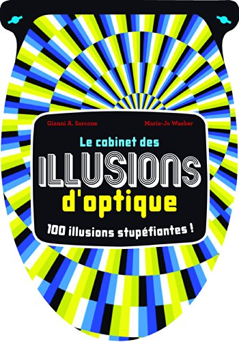 Le cabinet des illusions d'optique : 100 illusions stupéfiantes !