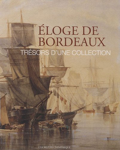 Eloge de Bordeaux : trésors d'une collection