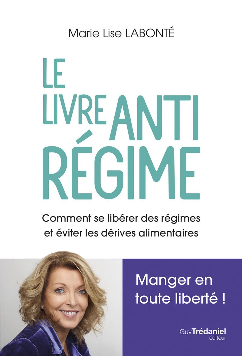 Le livre anti-régime : comment se libérer des régimes et éviter les dérives alimentaires : manger en