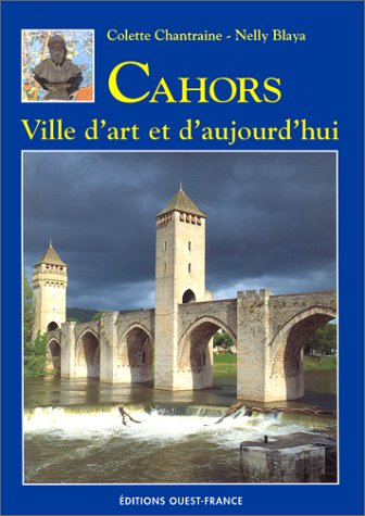 Cahors : ville d'art et d'aujourd'hui