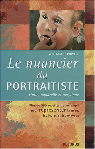 Le nuancier du portraitiste, huile, aquarelle et acrylique : plus de 500 combinaisons de couleurs po