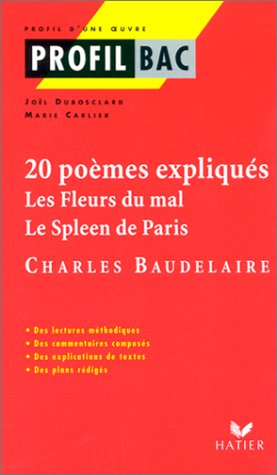 baudelaire : les fleurs du mal - le spleen de paris - 20 poemes expliques