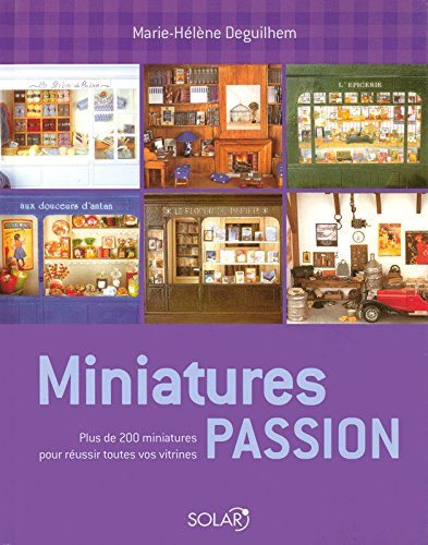 Miniatures passion : plus de 200 miniatures pour réussir toutes vos vitrines