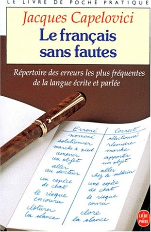 Le français sans fautes : répertoire des erreurs les plus fréquentes de la langue écrite et parlée