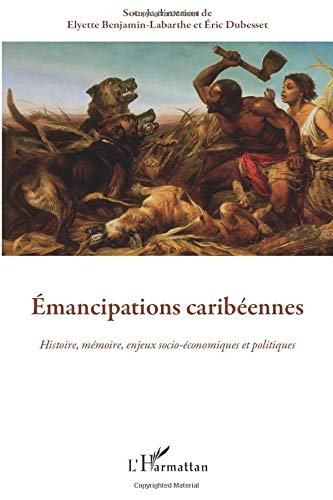 Emancipations caribéennes : histoire, mémoire, enjeux socio-économiques et politiques