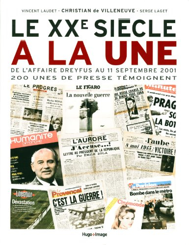 Le XXe siècle à la une : de l'affaire Dreyfus au 11 septembre 2001 : 200 unes de presse témoignent