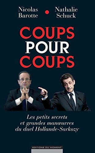 Coups pour coups : les petits secrets et grandes manœuvres du duel Hollande-Sarkozy