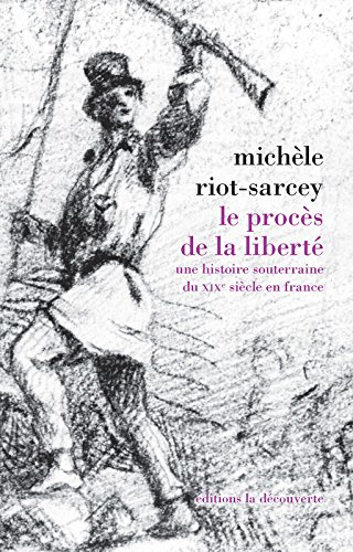 Le procès de la liberté : une histoire souterraine du XIXe siècle en France
