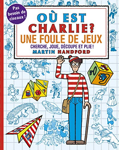 Où est Charlie ? : une foule de jeux : cherche, joue, découpe et plie !