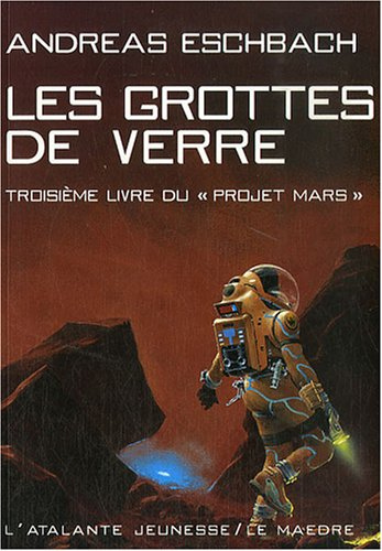 Le projet Mars. Vol. 3. Les grottes de verre