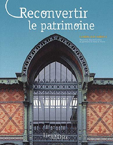 Reconvertir le patrimoine : actes des 4es Rencontres départementales du patrimoine de Seine-et-Marne