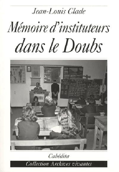 Mémoire d'instituteurs dans le Doubs : au temps de Jules Ferry
