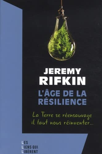 L'âge de la résilience : la Terre se réensauvage, il faut nous réinventer...