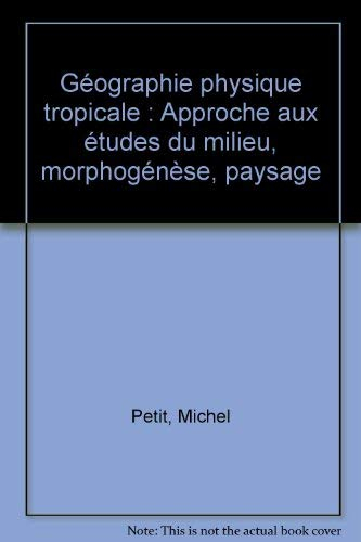 Géographie physique tropicale : approche aux études du milieu : morphogenèse, paysages