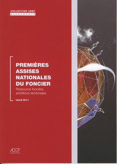 Premières assises nationales du foncier : ressources foncières, ambitions territoriales : Lille 2011