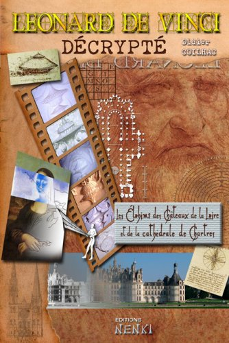 Léonard de Vinci décrypté : Les Elohims des châteaux de la Loire et de la cathédrale de Chartres
