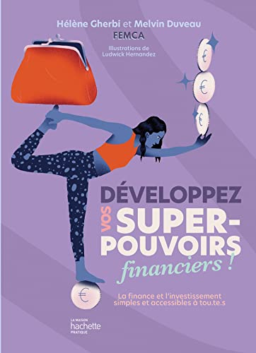 Développez vos super-pouvoirs financiers ! : la finance et l'investissement simples et accessibles à