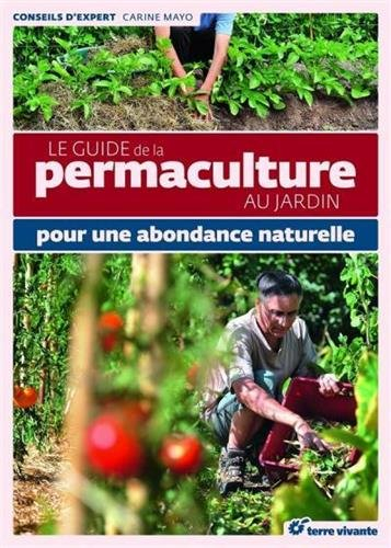 Le guide de la permaculture au jardin : pour une abondance naturelle