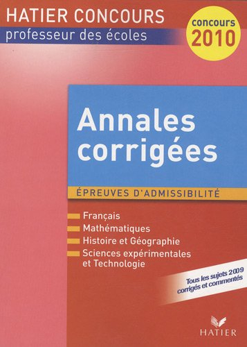Annales corrigées, épreuves d'admissibilité, 2010 : français, mathématiques, histoire et géographie,