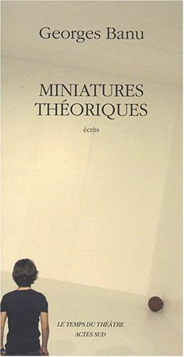 Miniatures théoriques : repères pour un paysage théâtral