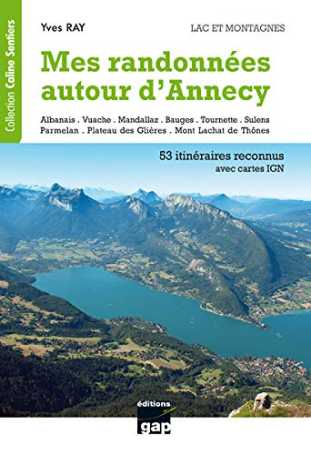 Mes randonnées autour d'Annecy : lacs et montagnes, Haute-Savoie : de la randonnée familiale à la ra