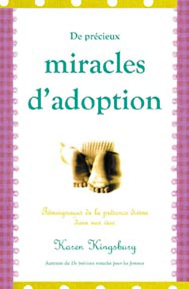 De précieux miracles d'adoption : témoignages de la présence divine dans nos vies