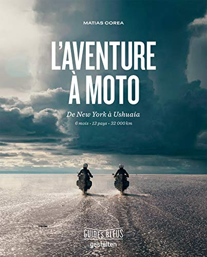 L'aventure à moto : de New York à Ushuaia : 6 mois, 13 pays, 32.000 km