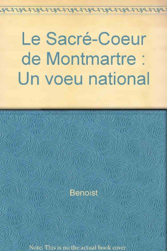Le Sacré-Coeur de Montmartre, un voeu national