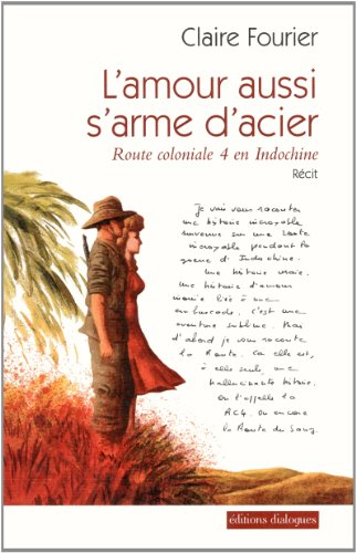 L'amour aussi s'arme d'acier : route coloniale 4 en Indochine
