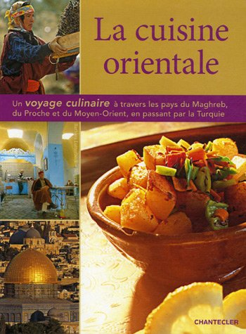 La cuisine orientale : un voyage culinaire à travers les pays du Maghreb, du Proche et du Moyen-Orie
