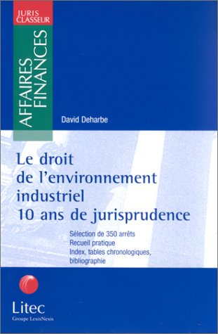 Le droit de l'environnement industriel : 10 ans de jurisprudence