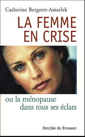 La femme en crise ou La ménopause dans tous ses éclats