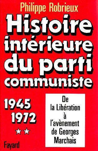 Histoire intérieure du parti communiste. Vol. 2. 1945-1972