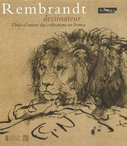 Rembrandt dessinateur : chefs-d'oeuvre des collections en France : exposition, Paris, Louvre, du 18 