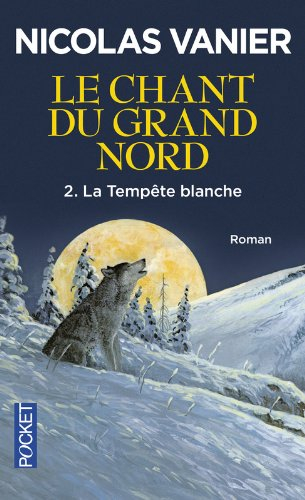 Le chant du Grand Nord. Vol. 2. La tempête blanche