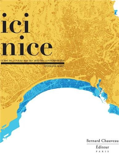 Ici Nice : guide de la ville par les artistes contemporains