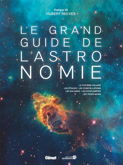 Le grand guide de l'astronomie : le Système solaire, les étoiles, les constellations, les galaxies, 