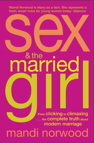 sex and the married girl: from clicking to climaxing - the complete truth about modern marriage