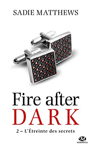 La trilogie Fire After Dark. Vol. 2. L'étreinte des secrets