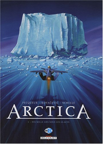 Arctica. Vol. 1. Dix mille ans sous les glaces