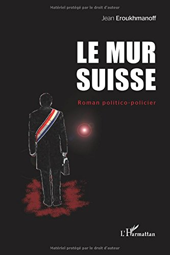 Le mur suisse : roman politico-policier