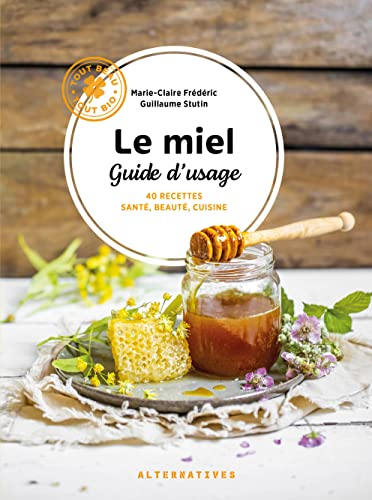 Le miel, guide d'usage : 40 recettes santé, beauté, cuisine